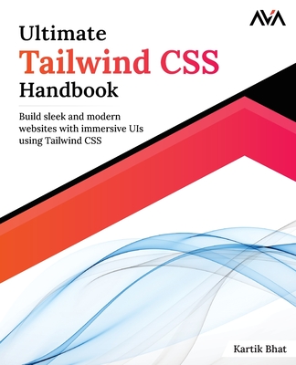 Ultimate Tailwind CSS Handbook: Build sleek and modern websites with immersive UIs using Tailwind CSS-cover