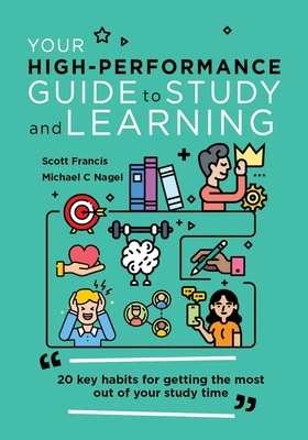 Your High-Performance Guide to Study and Learning: 20 Key Habits for Getting the Most Out of Your Study Time-cover