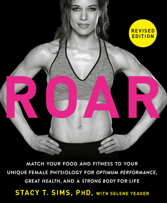 ROAR, Revised Edition: Match Your Food and Fitness to Your Unique Female Physiology for Optimum Performance, Great Health, and a Strong Body for Life-cover