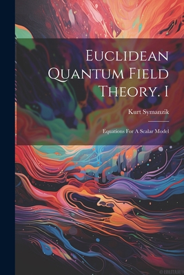 Euclidean Quantum Field Theory. I: Equations For A Scalar Model-cover