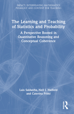 The Learning and Teaching of Statistics and Probability: A Perspective Rooted in Quantitative Reasoning and Conceptual Coherence-cover