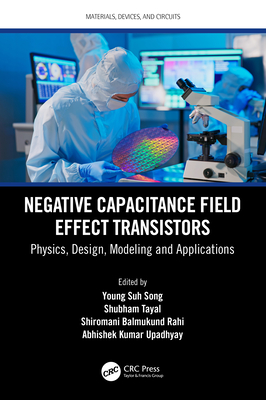 Negative Capacitance Field Effect Transistors: Physics, Design, Modeling and Applications-cover