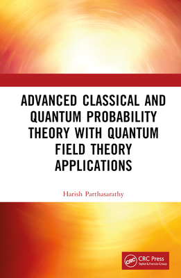 Advanced Classical and Quantum Probability Theory with Quantum Field Theory Applications-cover