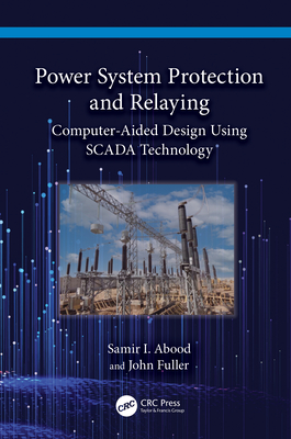 Power System Protection and Relaying: Computer-Aided Design Using SCADA Technology-cover