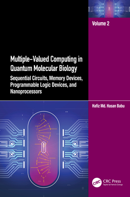 Multiple-Valued Computing in Quantum Molecular Biology: Sequential Circuits, Memory Devices, Programmable Logic Devices, and Nanoprocessors-cover