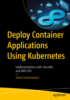 Deploy Container Applications Using Kubernetes: With Integration and Implementations with Aws Eks and Gcp Gke-cover