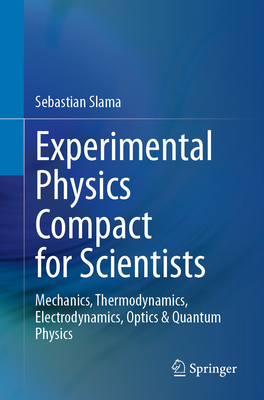 Experimental Physics Compact for Scientists: Mechanics, Thermodynamics, Electrodynamics, Optics & Quantum Physics-cover