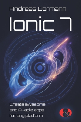 Ionic 7: Create awesome and AI-able apps for any platform-cover