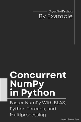 Concurrent NumPy in Python: Faster NumPy With BLAS, Python Threads, and Multiprocessing-cover