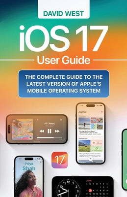 iOS 17 User Guide: The Complete GUide to the Latest Version of Apple's Mobile Operating System-cover