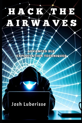Hack the Airwaves: Advanced BLE Exploitation Techniques-cover