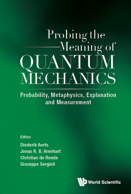 Probing the Meaning of Quantum Mechanics: Probability, Metaphysics, Explanation and Measurement - Times of Entanglement - Shanghai, China, 21 - 22 Sep-cover
