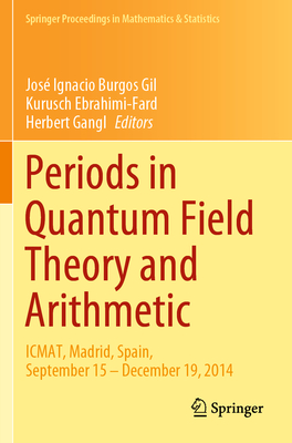 Periods in Quantum Field Theory and Arithmetic: Icmat, Madrid, Spain, September 15 - December 19, 2014-cover