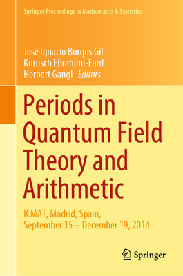 Periods in Quantum Field Theory and Arithmetic: Icmat, Madrid, Spain, September 15 - December 19, 2014-cover