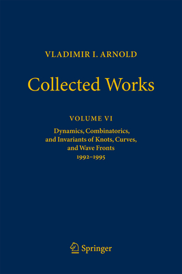 Vladimir I. Arnold--Collected Works: Dynamics, Combinatorics, and Invariants of Knots, Curves, and Wave Fronts 1992-1995-cover