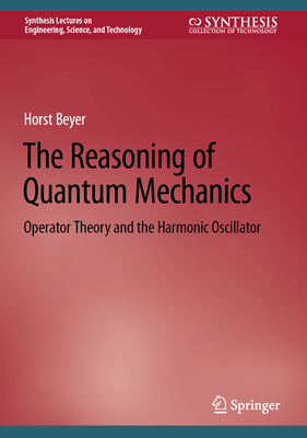 The Reasoning of Quantum Mechanics: Operator Theory and the Harmonic Oscillator-cover