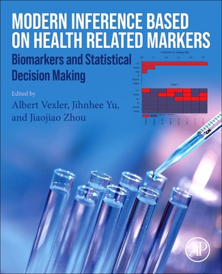 Modern Inference Based on Health-Related Markers: Biomarkers and Statistical Decision Making-cover