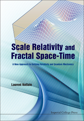 Scale Relativity and Fractal Space-Time: A New Approach to Unifying Relativity and Quantum Mechanics-cover
