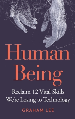 Human Being: Reclaim 12 Vital Skills We're Losing to Technology-cover