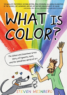 What Is Color?: The Global and Sometimes Gross Story of Pigments, Paint, and the Wondrous World of Art-cover