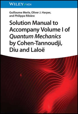 Solution Manual to Accompany Volume I of Quantum Mechanics by Cohen-Tannoudji, Diu and Lalo-cover