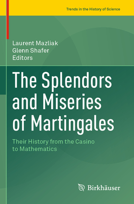The Splendors and Miseries of Martingales: Their History from the Casino to Mathematics-cover