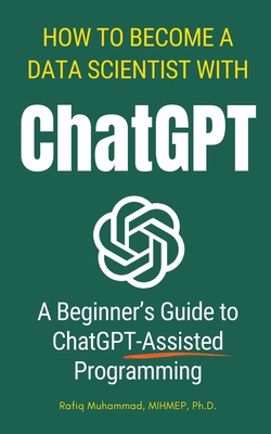 How To Become A Data Scientist With ChatGPT: A Beginner's Guide to ChatGPT-Assisted Programming-cover