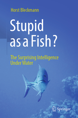 Stupid as a Fish?: The Surprising Intelligence Under Water-cover