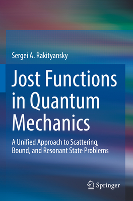Jost Functions in Quantum Mechanics: A Unified Approach to Scattering, Bound, and Resonant State Problems-cover