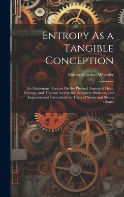 Entropy As a Tangible Conception: An Elementary Treatise On the Physical Aspects of Heat, Entropy, and Thermal Inertia, for Designers, Students, and E-cover
