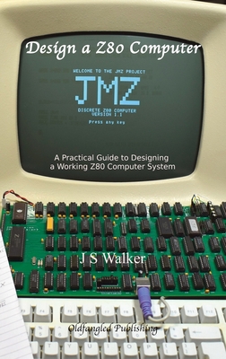 Design a Z80 Computer: A Practical Guide to Designing a Working Z80 Computer System-cover