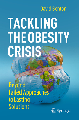 Tackling the Obesity Crisis: Beyond Failed Approaches to Lasting Solutions-cover