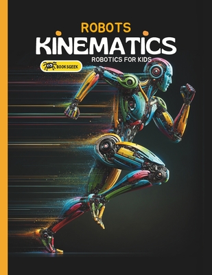 Robots Kinematics: Books About Robotics Engineering for Kids Explain the Mechanical Engineering Robotic Arms and How Do Robots Move-cover