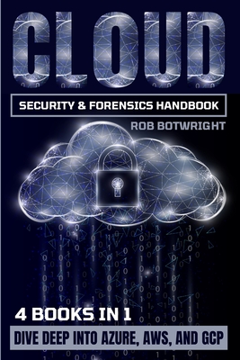 Cloud Security & Forensics Handbook: Dive Deep Into Azure, AWS, And GCP-cover