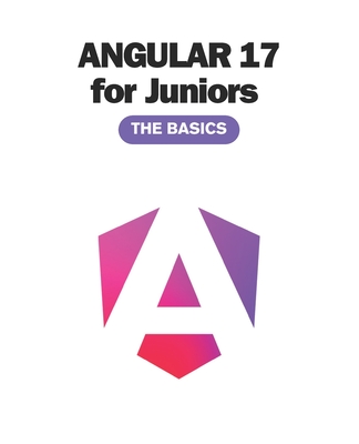 Angular 17 for Juniors: The Basics You Must Know (2024)-cover
