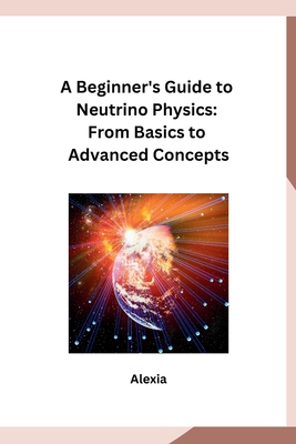 A Beginner's Guide to Neutrino Physics: From Basics to Advanced Concepts-cover