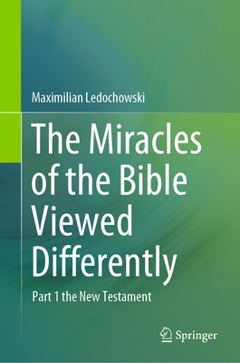 The Miracles of the Bible Viewed Differently: Part 1 the New Testament-cover