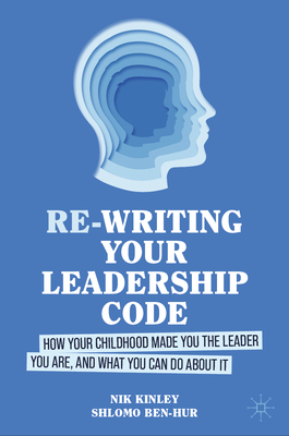 Re-Writing Your Leadership Code: How Your Childhood Made You the Leader You Are, and What You Can Do about It-cover