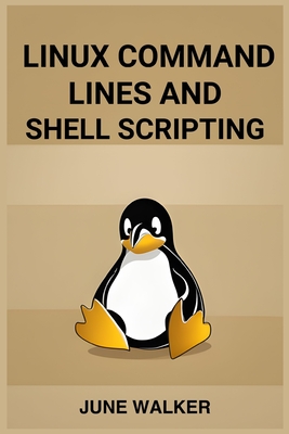 Linux Command Lines and Shell Scripting: Mastering Linux for Efficient System Administration and Automation (2024 Guide for Beginners)-cover