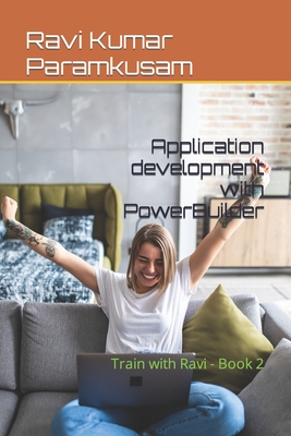 Application development with PowerBuilder: Train with Ravi - Book 2-cover