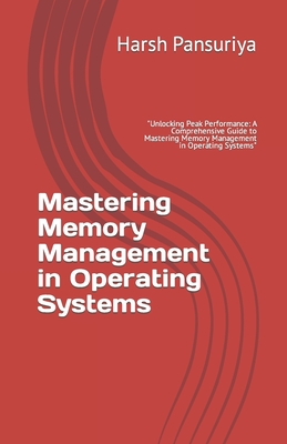 Mastering Memory Management in Operating Systems: "Unlocking Peak Performance: A Comprehensive Guide to Mastering Memory Management in Operating Syste-cover