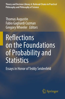 Reflections on the Foundations of Probability and Statistics: Essays in Honor of Teddy Seidenfeld-cover