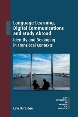 Language Learning, Digital Communications and Study Abroad: Identity and Belonging in Translocal Contexts-cover