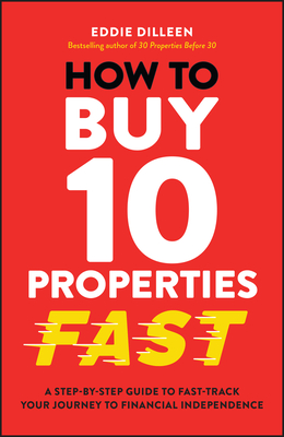 How to Buy 10 Properties Fast: A Step-By-Step Guide to Fast-Track Your Journey to Financial Independence-cover