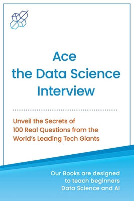 Ace the Data Science Interview: Unveil The Secret of 100 Questions from the World's leading Tech Giants-cover