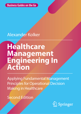 Healthcare Management Engineering in Action: Applying Fundamental Management Principles for Operational Decision Making in Healthcare-cover