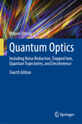 Quantum Optics: Including Noise Reduction, Trapped Ions, Quantum Trajectories, and Decoherence-cover