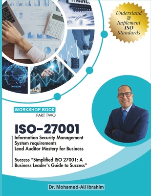 ISO 27001: Information Security Management System requirements Lead Auditor Mastery for Business Success "Simplified ISO 27001: A-cover