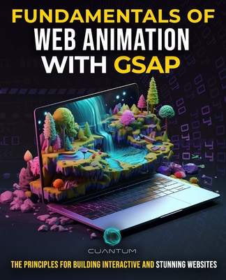 Fundamentals of Web Animation with GSAP: The Principles for Building Interactive and Stunning Websites: Explore the GreenSock animation platform to pr-cover