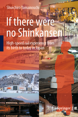 If There Were No Shinkansen: High-Speed Rail Experience from Its Birth to Today in Japan-cover
